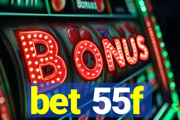 bet 55f